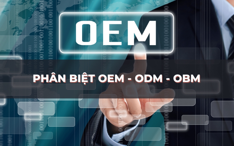 phân biệt hàng oem, odm và obm